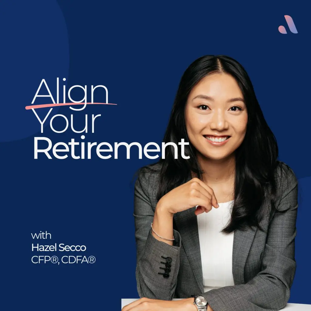 Align Your Retirement podcast cover, hosted by Hazel Secco, CFP, of Align Financial Solutions