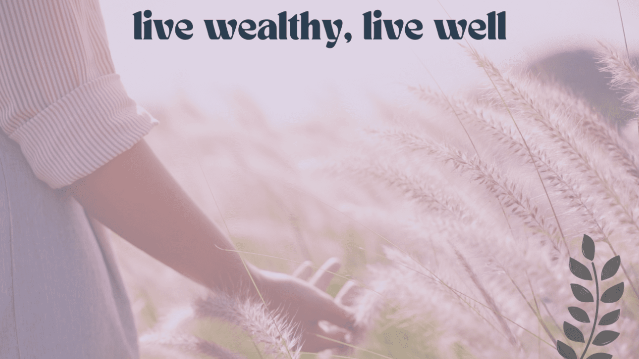live wealthy, live well blog post